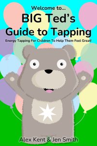 BIG Ted's Guide to Tapping: Energy Tapping For Children To Help Them Feel Great!
